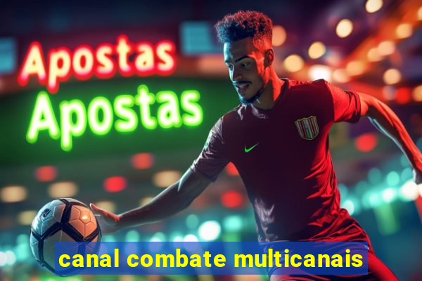 canal combate multicanais